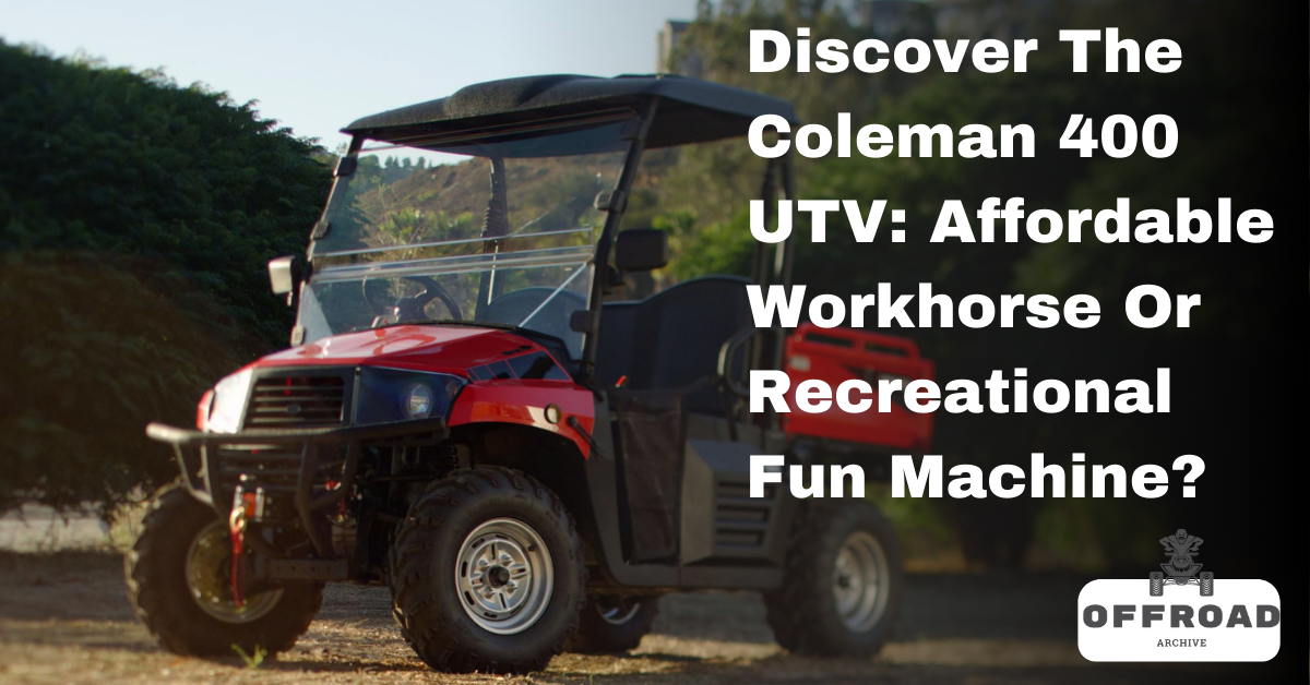 Discover The Coleman 400 UTV: Affordable Workhorse Or Recreational Fun Machine?