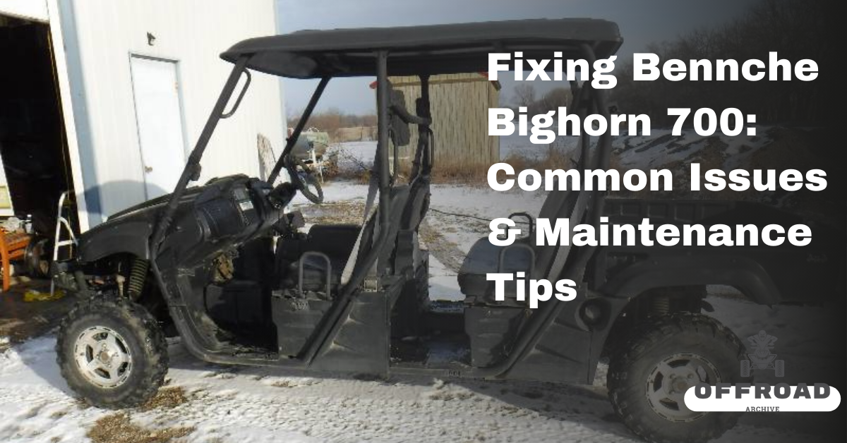 Fixing Bennche Bighorn 700: Common Issues & Maintenance Tips